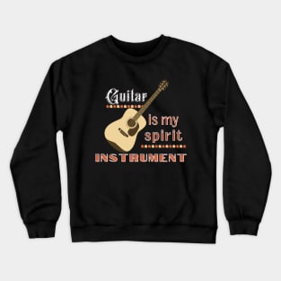 Musical instruments  are my spirit, acoustic guitar. Crewneck Sweatshirt